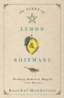 The Scent of Lemon and Rosemary : Working Domestic Magick with Hestia - Book