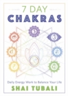7 Day Chakras : Daily Energy Work to Balance Your Life - Book