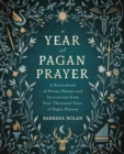 A Year of Pagan Prayer : A Sourcebook of Poems, Hymns, and Invocations from Four Thousand Years of Pagan History - Book