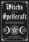 The Witch's Book of Spellcraft : A Practical Guide to Connecting with the Magick of Candles, Crystals, Plants & Herbs - Book