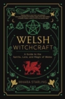 Welsh Witchcraft : A Guide to the Spirits, Lore, and Magic of Wales - Book
