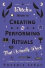 A Witch's Guide to Creating & Performing Rituals : That Actually Work - Book