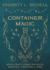 Container Magic : Spellcraft Using Sachets, Bottles, Poppets & Jars - Book