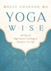 Yoga Wise : 365 Days of Yoga-Inspired Teachings to Transform Your Life - Book