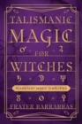 Talismanic Magic for Witches : Planetary Magic Simplified - Book