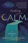 Finding Your Calm : Twelve Methods to Release Anxiety, Relieve Stress & Restore Peace - Book