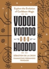 Vodou, Voodoo, and Hoodoo : Explore the Evolution of Caribbean Magic - Book