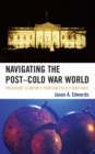 Navigating the Post-Cold War World : President Clinton's Foreign Policy Rhetoric - eBook