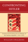 Confronting Hitler : German Social Democrats in Defense of the Weimar Republic, 1929-1933 - eBook