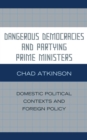 Dangerous Democracies and Partying Prime Ministers : Domestic Political Contexts and Foreign Policy - eBook