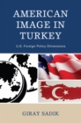 American Image in Turkey : U.S. Foreign Policy Dimensions - eBook