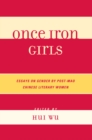 Once Iron Girls : Essays on Gender by Post-Mao Chinese Literary Women - eBook
