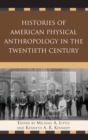 Histories of American Physical Anthropology in the Twentieth Century - eBook
