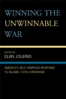 Winning the Unwinnable War : America's Self-Crippled Response to Islamic Totalitarianism - eBook