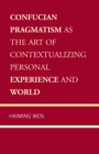 Confucian Pragmatism as the Art of Contextualizing Personal Experience and World - eBook