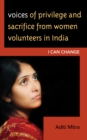 Voices of Privilege and Sacrifice from Women Volunteers in India : I Can Change - Book