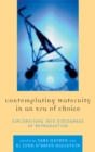 Contemplating Maternity in an Era of Choice : Explorations into Discourses of Reproduction - eBook