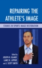 Repairing the Athlete's Image : Studies in Sports Image Restoration - eBook
