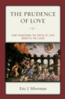 Prudence of Love : How Possessing the Virtue of Love Benefits the Lover - eBook