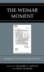 The Weimar Moment : Liberalism, Political Theology, and Law - eBook