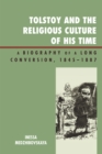 Tolstoy and the Religious Culture of His Time : A Biography of a Long Conversion, 1845-1885 - eBook