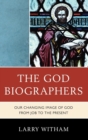 God Biographers : Our Changing Image of God from Job to the Present - eBook