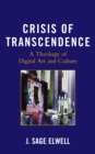 Crisis of Transcendence : A Theology of Digital Art and Culture - eBook