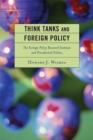 Think Tanks and Foreign Policy : The Foreign Policy Research Institute and Presidential Politics - eBook