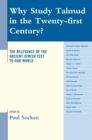 Why Study Talmud in the Twenty-First Century? : The Relevance of the Ancient Jewish Text to Our World - eBook