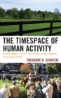 Timespace of Human Activity : On Performance, Society, and History as Indeterminate Teleological Events - eBook