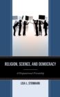 Religion, Science, and Democracy : A Disputational Friendship - eBook