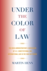 Under the Color of Law : The Bush Administration Subversion of U.S. Constitutional and International Law in the War on Terror - eBook