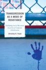 Transgression as a Mode of Resistance : Rethinking Social Movement in an Era of Corporate Globalization - eBook