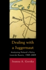 Dealing with a Juggernaut : Analyzing Poland's Policy toward Russia, 1989-2009 - eBook