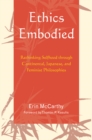 Ethics Embodied : Rethinking Selfhood through Continental, Japanese, and Feminist Philosophies - eBook