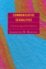 Communicative Sexualities : A Communicology of Sexual Experience - eBook