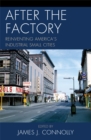 After the Factory : Reinventing America's Industrial Small Cities - eBook