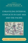 Unraveling Internal Conflicts in East Asia and the Pacific : Incidence, Consequences, and Resolution - eBook