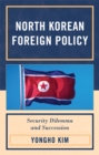 North Korean Foreign Policy : Security Dilemma and Succession - eBook