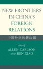 New Frontiers in China's Foreign Relations : Zhongguo Waijiao de Xin Bianjiang - eBook