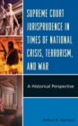 Supreme Court Jurisprudence in Times of National Crisis, Terrorism, and War : A Historical Perspective - eBook
