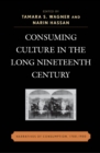 Consuming Culture in the Long Nineteenth Century : Narratives of Consumption, 1700D1900 - eBook