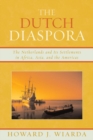 Dutch Diaspora : The Netherlands and Its Settlements in Africa, Asia, and the Americas - eBook