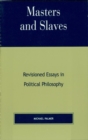 Masters and Slaves : Revisioned Essays in Political Philosophy - eBook