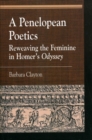 Penelopean Poetics : Reweaving the Feminine in Homer's Odyssey - eBook