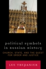 Political Symbols in Russian History : Church, State, and the Quest for Order and Justice - eBook