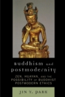 Buddhism and Postmodernity : Zen, Huayan, and the Possibility of Buddhist Postmodern Ethics - eBook
