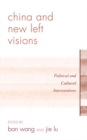 China and New Left Visions : Political and Cultural Interventions - eBook