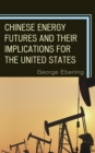 Chinese Energy Futures and Their Implications for the United States - eBook