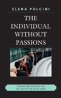 Individual without Passions : Modern Individualism and the Loss of the Social Bond - eBook